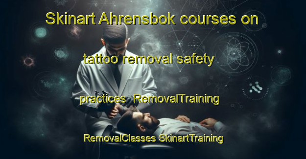 Skinart Ahrensbok courses on tattoo removal safety practices | #RemovalTraining #RemovalClasses #SkinartTraining-Germany