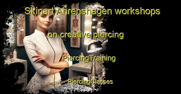 Skinart Ahrenshagen workshops on creative piercing | #PiercingTraining #PiercingClasses #SkinartTraining-Germany