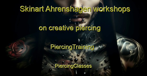 Skinart Ahrenshagen workshops on creative piercing | #PiercingTraining #PiercingClasses #SkinartTraining-Germany