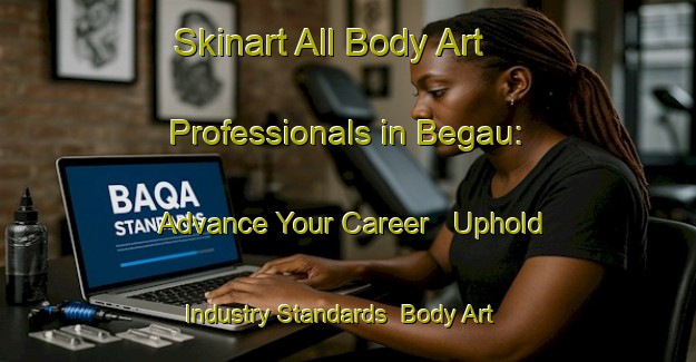 Skinart All Body Art Professionals in Begau: Advance Your Career - Uphold Industry Standards | Body Art Qualification Authority | BAQA-Germany