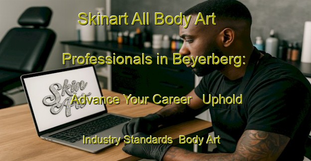Skinart All Body Art Professionals in Beyerberg: Advance Your Career - Uphold Industry Standards | Body Art Qualification Authority | BAQA-Germany
