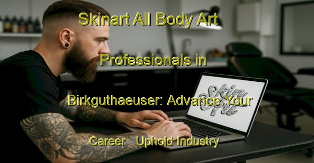 Skinart All Body Art Professionals in Birkguthaeuser: Advance Your Career - Uphold Industry Standards | Body Art Qualification Authority | BAQA-Germany