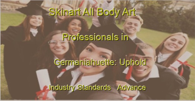 Skinart All Body Art Professionals in Germaniahuette: Uphold Industry Standards - Advance Your Career | Body Art Qualification Authority | BAQA-Germany
