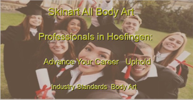 Skinart All Body Art Professionals in Hoefingen: Advance Your Career - Uphold Industry Standards | Body Art Qualification Authority | BAQA-Germany