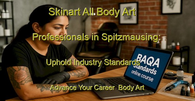 Skinart All Body Art Professionals in Spitzmausing: Uphold Industry Standards - Advance Your Career | Body Art Qualification Authority | BAQA-Germany