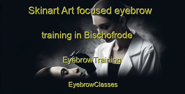 Skinart Art-focused eyebrow training in Bischofrode | EyebrowTraining | EyebrowClasses | SkinartTraining-Germany