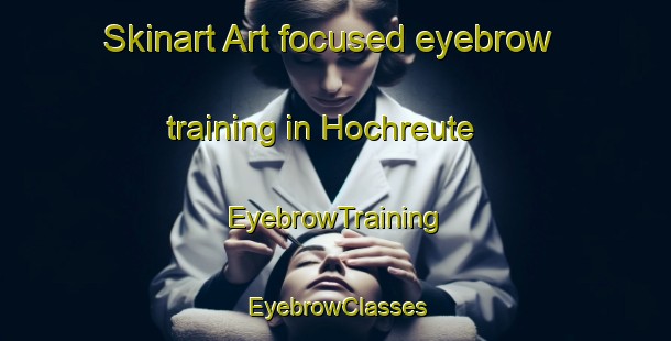 Skinart Art-focused eyebrow training in Hochreute | EyebrowTraining | EyebrowClasses | SkinartTraining-Germany