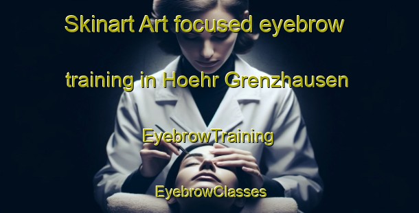 Skinart Art-focused eyebrow training in Hoehr Grenzhausen | EyebrowTraining | EyebrowClasses | SkinartTraining-Germany