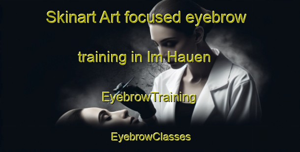 Skinart Art-focused eyebrow training in Im Hauen | EyebrowTraining | EyebrowClasses | SkinartTraining-Germany