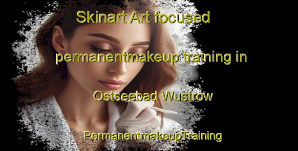 Skinart Art-focused permanentmakeup training in Ostseebad Wustrow | PermanentmakeupTraining | PermanentmakeupClasses | SkinartTraining-Germany