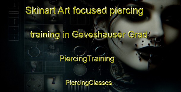 Skinart Art-focused piercing training in Geveshauser Grad | PiercingTraining | PiercingClasses | SkinartTraining-Germany