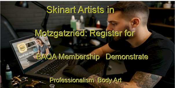Skinart Artists in Motzgatzried: Register for BAQA Membership - Demonstrate Professionalism | Body Art Qualification Authority | BAQA-Germany