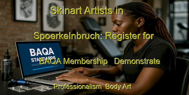 Skinart Artists in Spoerkelnbruch: Register for BAQA Membership - Demonstrate Professionalism | Body Art Qualification Authority | BAQA-Germany