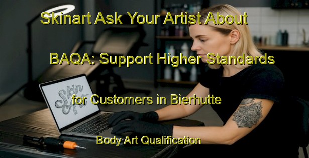 Skinart Ask Your Artist About BAQA: Support Higher Standards for Customers in Bierhutte | Body Art Qualification Authority | BAQA-Germany