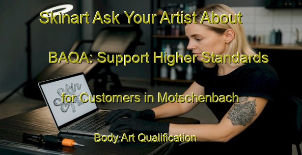 Skinart Ask Your Artist About BAQA: Support Higher Standards for Customers in Motschenbach | Body Art Qualification Authority | BAQA-Germany