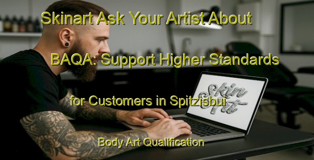 Skinart Ask Your Artist About BAQA: Support Higher Standards for Customers in Spitzisbui | Body Art Qualification Authority | BAQA-Germany