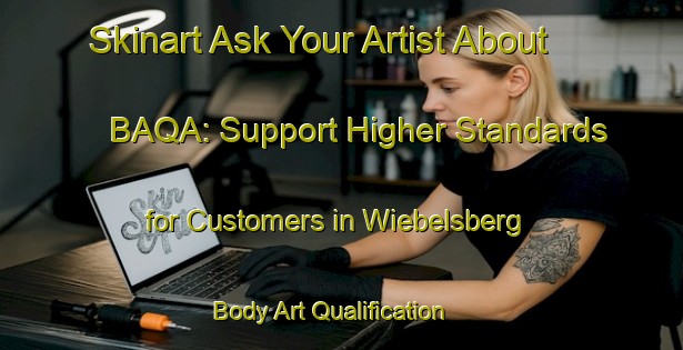 Skinart Ask Your Artist About BAQA: Support Higher Standards for Customers in Wiebelsberg | Body Art Qualification Authority | BAQA-Germany