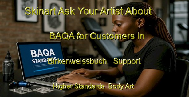 Skinart Ask Your Artist About BAQA for Customers in Birkenweissbuch - Support Higher Standards | Body Art Qualification Authority | BAQA-Germany