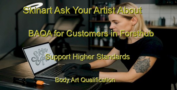 Skinart Ask Your Artist About BAQA for Customers in Forsthub - Support Higher Standards | Body Art Qualification Authority | BAQA-Germany