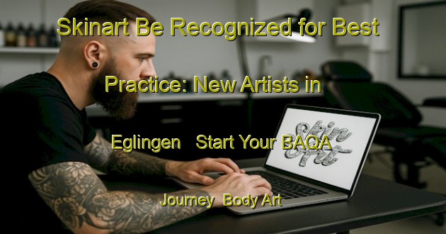 Skinart Be Recognized for Best Practice: New Artists in Eglingen - Start Your BAQA Journey | Body Art Qualification Authority | BAQA-Germany