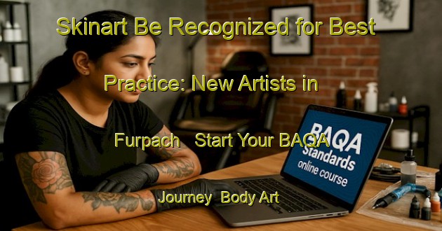 Skinart Be Recognized for Best Practice: New Artists in Furpach - Start Your BAQA Journey | Body Art Qualification Authority | BAQA-Germany