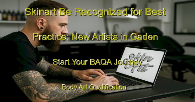 Skinart Be Recognized for Best Practice: New Artists in Gaden - Start Your BAQA Journey | Body Art Qualification Authority | BAQA-Germany