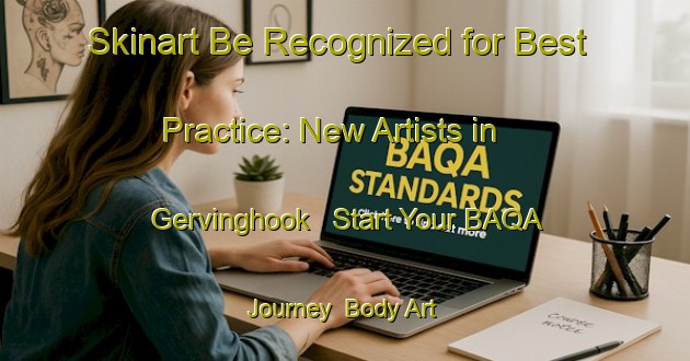 Skinart Be Recognized for Best Practice: New Artists in Gervinghook - Start Your BAQA Journey | Body Art Qualification Authority | BAQA-Germany