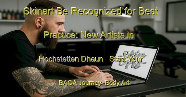 Skinart Be Recognized for Best Practice: New Artists in Hochstetten Dhaun - Start Your BAQA Journey | Body Art Qualification Authority | BAQA-Germany