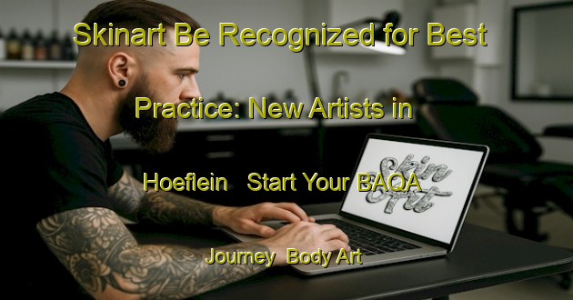Skinart Be Recognized for Best Practice: New Artists in Hoeflein - Start Your BAQA Journey | Body Art Qualification Authority | BAQA-Germany