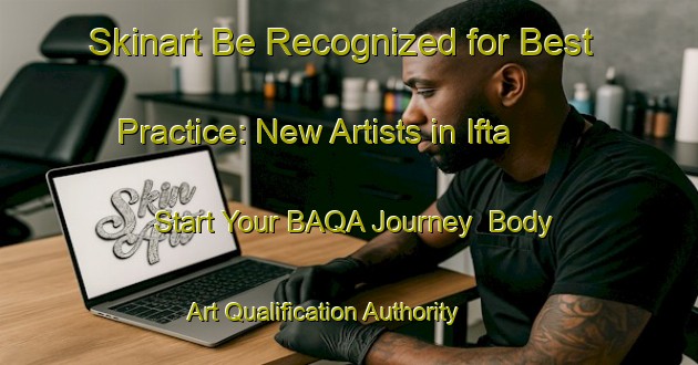 Skinart Be Recognized for Best Practice: New Artists in Ifta - Start Your BAQA Journey | Body Art Qualification Authority | BAQA-Germany