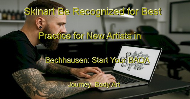 Skinart Be Recognized for Best Practice for New Artists in Bechhausen: Start Your BAQA Journey | Body Art Qualification Authority | BAQA-Germany