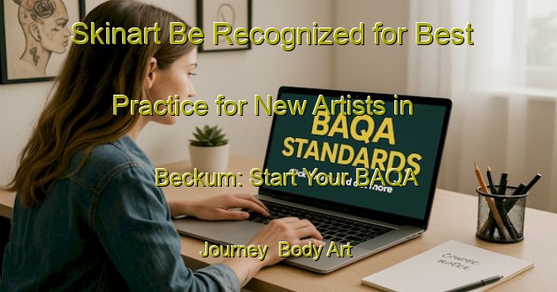 Skinart Be Recognized for Best Practice for New Artists in Beckum: Start Your BAQA Journey | Body Art Qualification Authority | BAQA-Germany
