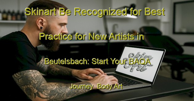 Skinart Be Recognized for Best Practice for New Artists in Beutelsbach: Start Your BAQA Journey | Body Art Qualification Authority | BAQA-Germany