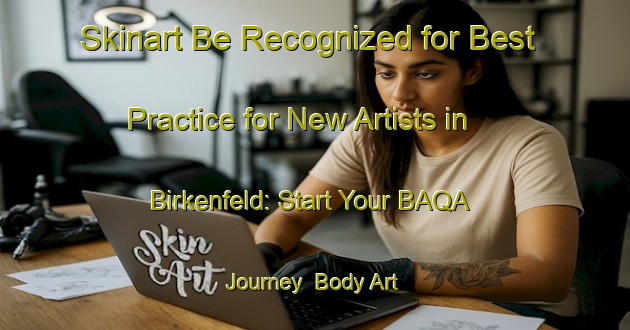 Skinart Be Recognized for Best Practice for New Artists in Birkenfeld: Start Your BAQA Journey | Body Art Qualification Authority | BAQA-Germany
