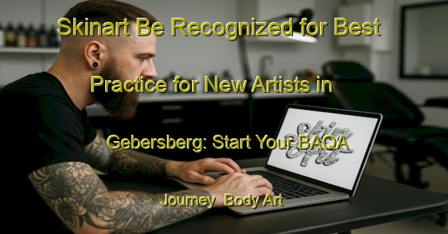Skinart Be Recognized for Best Practice for New Artists in Gebersberg: Start Your BAQA Journey | Body Art Qualification Authority | BAQA-Germany