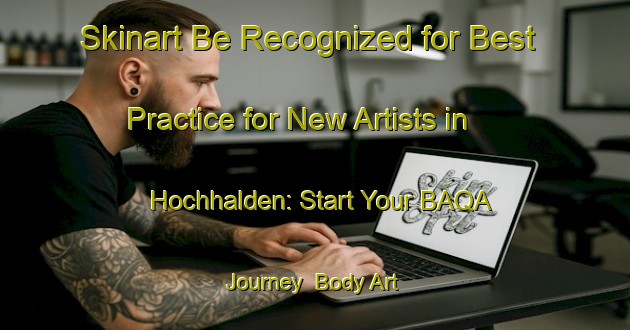 Skinart Be Recognized for Best Practice for New Artists in Hochhalden: Start Your BAQA Journey | Body Art Qualification Authority | BAQA-Germany
