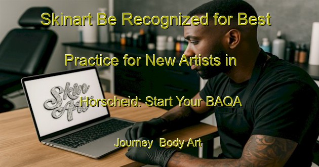 Skinart Be Recognized for Best Practice for New Artists in Horscheid: Start Your BAQA Journey | Body Art Qualification Authority | BAQA-Germany