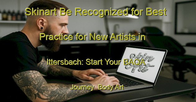 Skinart Be Recognized for Best Practice for New Artists in Ittersbach: Start Your BAQA Journey | Body Art Qualification Authority | BAQA-Germany