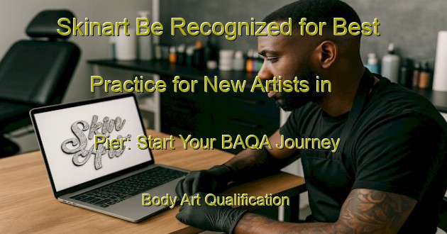 Skinart Be Recognized for Best Practice for New Artists in Pier: Start Your BAQA Journey | Body Art Qualification Authority | BAQA-Germany