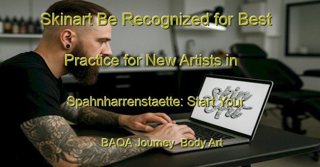 Skinart Be Recognized for Best Practice for New Artists in Spahnharrenstaette: Start Your BAQA Journey | Body Art Qualification Authority | BAQA-Germany