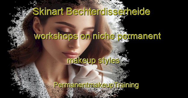 Skinart Bechterdisserheide workshops on niche permanent makeup styles | PermanentmakeupTraining | PermanentmakeupClasses | SkinartTraining-Germany