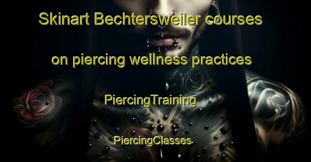 Skinart Bechtersweiler courses on piercing wellness practices | PiercingTraining | PiercingClasses | SkinartTraining-Germany
