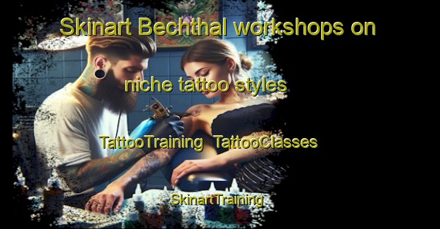 Skinart Bechthal workshops on niche tattoo styles | TattooTraining | TattooClasses | SkinartTraining-Germany