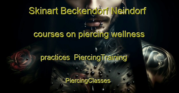 Skinart Beckendorf Neindorf courses on piercing wellness practices | PiercingTraining | PiercingClasses | SkinartTraining-Germany