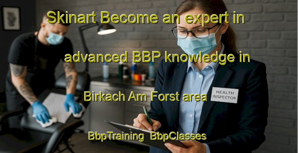 Skinart Become an expert in advanced BBP knowledge in Birkach Am Forst area | BbpTraining | BbpClasses | SkinartTraining-Germany