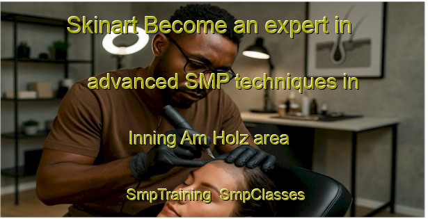 Skinart Become an expert in advanced SMP techniques in Inning Am Holz area | SmpTraining | SmpClasses | SkinartTraining-Germany