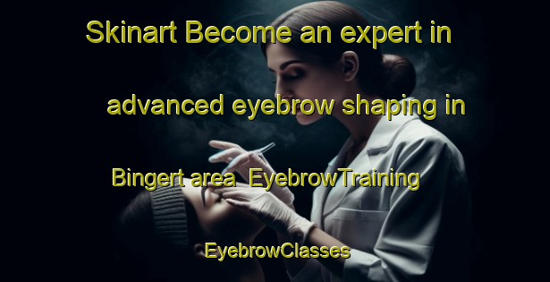 Skinart Become an expert in advanced eyebrow shaping in Bingert area | EyebrowTraining | EyebrowClasses | SkinartTraining-Germany