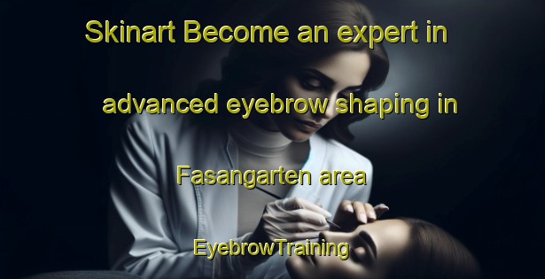 Skinart Become an expert in advanced eyebrow shaping in Fasangarten area | EyebrowTraining | EyebrowClasses | SkinartTraining-Germany