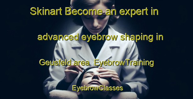 Skinart Become an expert in advanced eyebrow shaping in Geusfeld area | EyebrowTraining | EyebrowClasses | SkinartTraining-Germany
