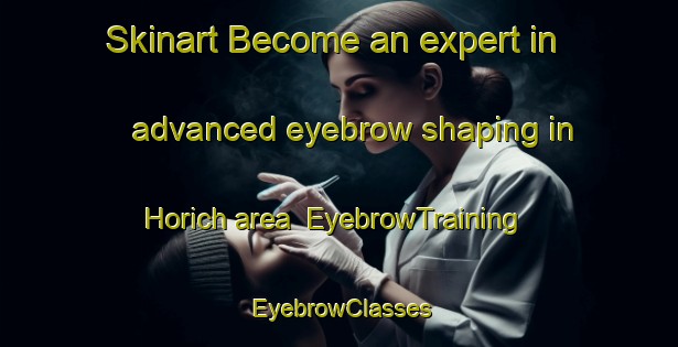 Skinart Become an expert in advanced eyebrow shaping in Horich area | EyebrowTraining | EyebrowClasses | SkinartTraining-Germany